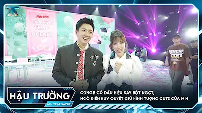 [BTS Tập 7] CONGB có dấu hiệu say bột ngọt, Ngô Kiến Huy quyết giữ hình tượng cute của MIN