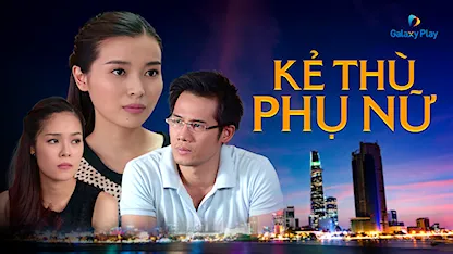 Kẻ Thù Phụ Nữ - 11 - Đặng Thái Huyền - Dương Cẩm Lynh - Diệp Bảo Ngọc - Thanh Thức - Cao Thái Hà - Xuân Văn