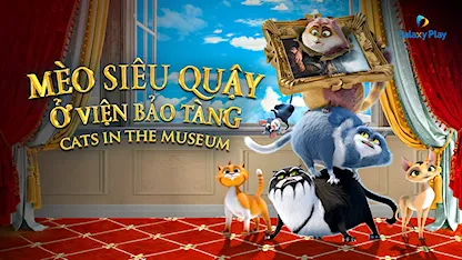 Mèo Siêu Quậy Ở Viện Bảo Tàng - 26 - Vasiliy Rovenskiy - Roman Kurtsyn - Diomid Vinogradov - Polina Gagarina - Pavel Priluchnyy