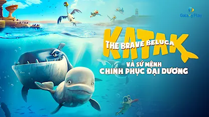 Katak Và Sứ Mệnh Chinh Phục Đại Dương - 28 - Christine Dallaire-Dupont - Nicola Lemay - Robert Naylor - Skyler Clark - Eleanor Noble - Wyatt Bowen