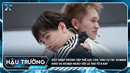 [BTS Tập 8] Đột nhập phòng tập thể lực của "khu tự trị" Robber, KHOI VU nghẹn ngào với lá thư từ B Ray