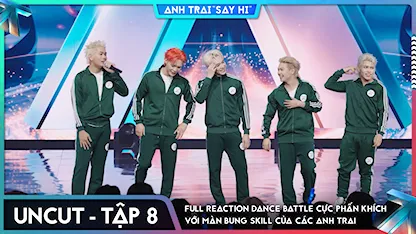 [Uncut Tập 8] Full reaction Dance Battle cực phấn khích với màn bung skill của các Anh Trai
