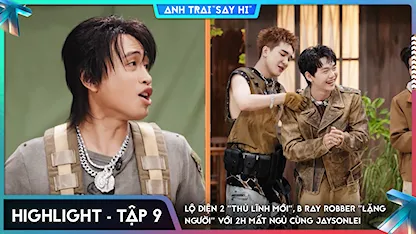 [Highlight Tập 9] Lộ diện 2 "thủ lĩnh mới", B Ray Robber "lặng người" với 2H mất ngủ cùng Jaysonlei