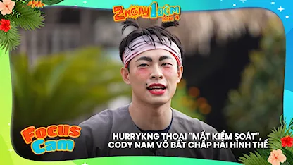 HURRYKNG thoại 'mất kiểm soát', Cody Nam Võ bất chấp hài hình thể