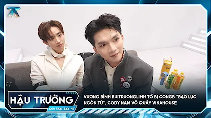 [BTS Tập 8] Vương Bình buitruonglinh tố bị CONGB "bạo lực ngôn từ", Cody Nam Võ quẩy vinahouse