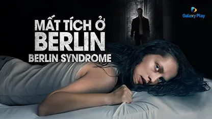 Mất Tích Ở Berlin 2017 - 08 - Cate Shortland - Teresa Palmer - Max Riemelt - Matthias Habich - Emma Bading