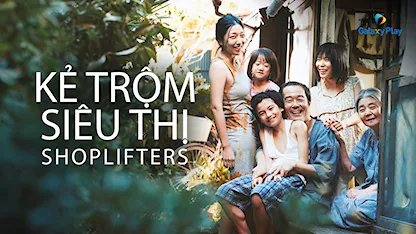 Kẻ Trộm Siêu Thị 2018 - 19 - Koreeda Hirokazu - Lily Franky - Ando Sakura - Kirin Kiki - Matsuoka Mayu