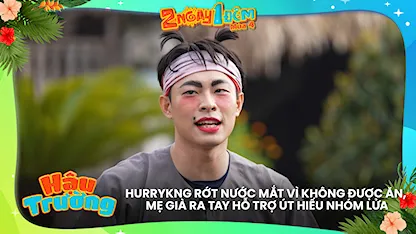 HURRYKNG rớt nước mắt vì không được ăn, mẹ già ra tay hỗ trợ út Hiếu nhóm lửa