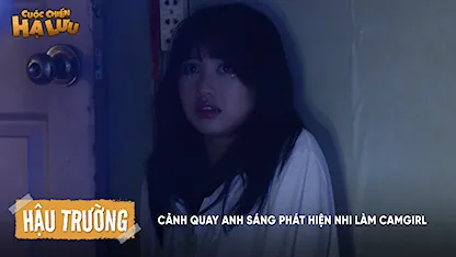 Hậu trường: Cảnh quay anh Sáng phát hiện Nhi làm camgirl