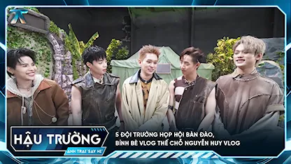 [BTS Tập 9] 5 đội trưởng họp hội bàn đào, Bính Bè Vlog thế chỗ Nguyễn Huy Vlog