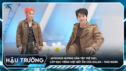 [BTS Tập 9] Jaysonlei hướng dẫn tập thể dục, lớp học Tiếng Việt bất ổn của Dillan - Thái Ngân