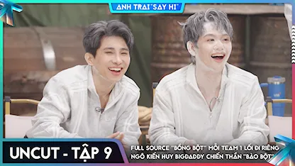 [Uncut Tập 9] Full source "bồng bột" mỗi team 1 lối đi riêng, Ngô Kiến Huy BigDaddy chiến thần "bào bột"