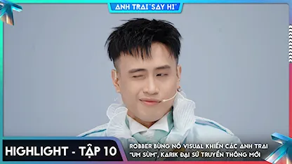 [Highlight Tập 10] Robber bùng nổ visual khiến các anh trai “um sùm”, Karik đại sứ truyền thông mới