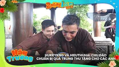 HURRYKNG và HIEUTHUHAI chu đáo chuẩn bị quà trung thu tặng cho các anh