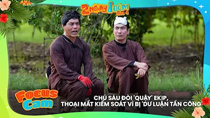 Chú Sáu đòi 'quậy' ekip, thoại mất kiểm soát vì bị 'dư luận tấn công'