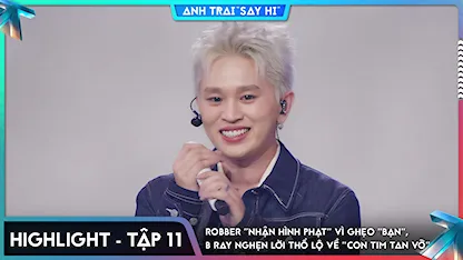 [Highlight Tập 11] Robber "nhận hình phạt" vì ghẹo "BẠN", B Ray nghẹn lời thổ lộ về "con tim tan vỡ"