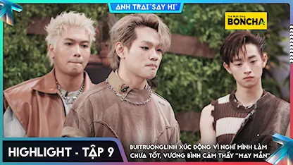 [Highlight Tập 9] buitruonglinh xúc động vì nghĩ mình làm chưa tốt, Vương Bình cảm thấy "may mắn"