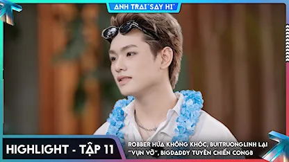 [Highlight Tập 11] Robber hứa không khóc, buitruonglinh lại "vụn vỡ", BigDaddy tuyên chiến CONGB