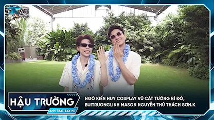[BTS Tập 11] Ngô Kiến Huy cosplay Vũ Cát Tường Bí Đỏ, buitruonglinh Mason Nguyễn thử thách Sơn.K
