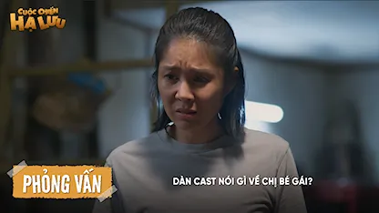 Interview: Dàn cast nói gì về chị Bé Gái?