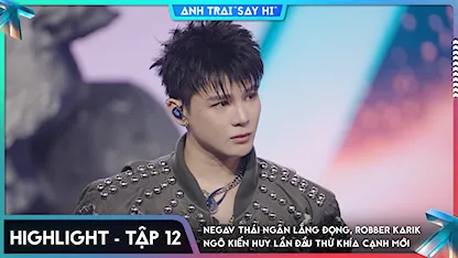 [Highlight Tập 12] Negav Thái Ngân lắng đọng, Robber Ngô Kiến Huy Karik lần đầu thử khía cạnh mới