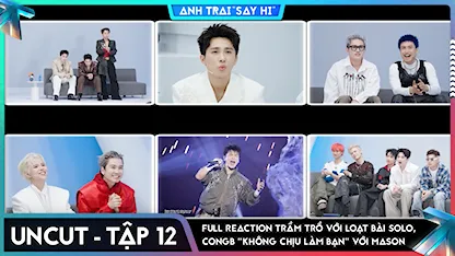 [Uncut Tập 12] Full reaction trầm trồ với loạt bài solo, CONGB "không chịu làm bạn" với Mason