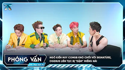 [Phỏng vấn] Ngô Kiến Huy CONGB khó chối với signature, OgeNus liên tục bị "dặm" miếng hài