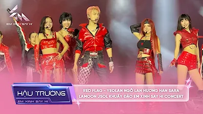 [BTS Concert] RED FLAG - Yeolan Ngô Lan Hương Han Sara Lamoon Jsol khuấy đảo Em Xinh Say Hi Concert