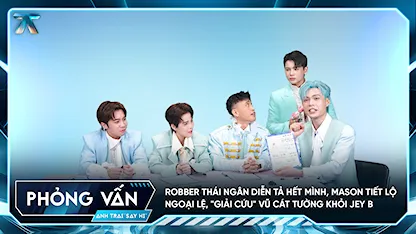 [Phỏng vấn] Robber Thái Ngân diễn tả hết mình, Mason tiết lộ ngoại lệ, "giải cứu" Vũ Cát Tường khỏi Jey B