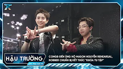 [BTS Tập 12] CONGB đến ủng hộ Mason Nguyễn rehearsal, Robber chuẩn bị kết thúc "khóa tu tập"