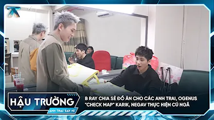 [BTS Tập 12] B Ray chia sẻ đồ ăn cho các Anh Trai, OgeNus "check map" Karik, Negav thực hiện cú ngã