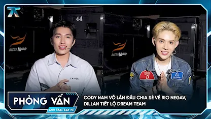 [Phỏng vấn] Cody Nam Võ lần đầu chia sẻ về RIO Negav, Dillan tiết lộ dream team