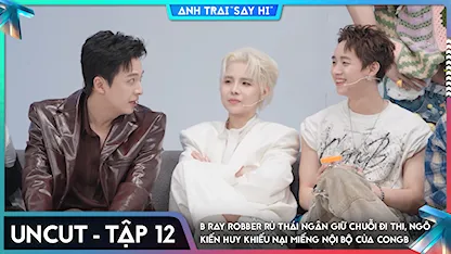 [Uncut Tập 12] B Ray Robber rủ Thái Ngân giữ chuỗi đi thi, Ngô Kiến Huy khiếu nại miếng nội bộ của CONGB