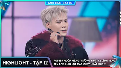 [Highlight Tập 12] Robber muốn mang "đường phố" ra ánh sáng, Jey B và màn lột xác cháy nhất mùa 2