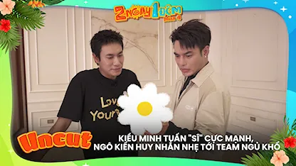 Kiều Minh Tuấn 'sĩ' cực mạnh, Ngô Kiến Huy nhắn nhẹ tới team ngủ khổ