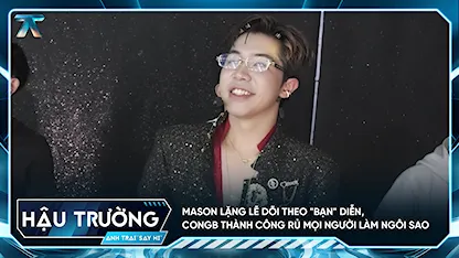[BTS Tập 13] Mason lặng lẽ dõi theo "BẠN" diễn, CONGB thành công rủ mọi người làm ngôi sao