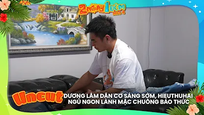 Dương Lâm dãn cơ sáng sớm, HIEUTHUHAI ngủ ngon lành mặc chuông báo thức