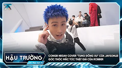[BTS Tập 12] CONGB Negav cover "tung đồng xu" của Jaysonlei, góc thóc mắc tóc thật giả của Robber