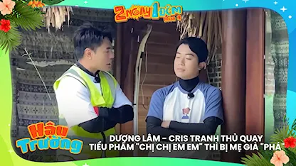 Dương Lâm - Cris tranh thủ quay tiểu phẩm 'chị chị em em' thì bị mẹ già 'phá'