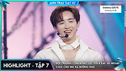 Anh Trai Say Hi 2025 - [Highlight Tập 7] Đội trưởng CONGB bất lực với B Ray và Negav, 52Hz cho RIO ra đường ngủ