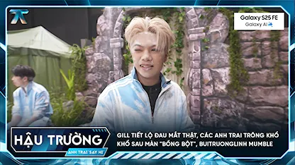 Anh Trai Say Hi 2025 - [BTS Tập 9] GILL tiết lộ đau mắt thật, các Anh Trai trông khổ khổ sau màn "bồng bột", buitruonglinh mumble