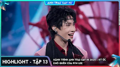 [Highlight Tập 13] Hành trình Anh Trai Say Hi 2025 – ký ức khó quên của Ryn Lee