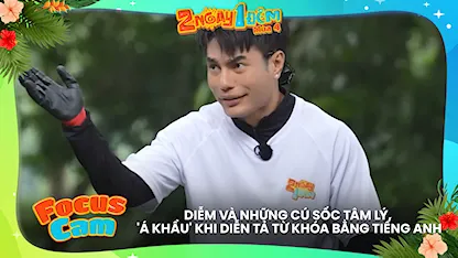 Diễm và những cú sốc tâm lý, 'á khẩu' khi diễn tả từ khóa bằng tiếng Anh