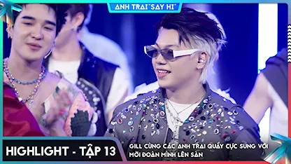 [Highlight Tập 13] GILL cùng các Anh Trai quẩy cực sung với Mời Đoàn Mình Lên Sàn