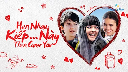 Hẹn Nhau Kiếp... Này - 20 - Peter Hutchings - Asa Butterfield - Maisie Williams - Nina Dobrev - Tyler Hoechlin