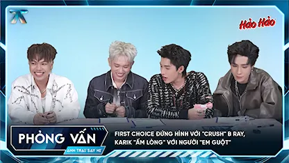 [Phỏng vấn] First choice đứng hình với "crush" B Ray, Karik "ấm lòng" với người "em guột"