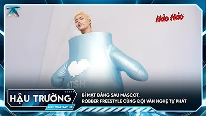 [BTS Tập 13] Bí mật đằng sau Mascot, Robber freestyle cùng đội văn nghệ tự phát