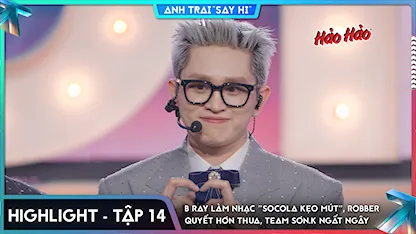 [Highlight Tập 14] B Ray làm nhạc "socola kẹo mút", Robber quyết hơn thua, team Sơn.K ngất ngây