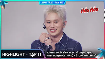 Anh Trai Say Hi 2025 - [Highlight Tập 11] Robber "nhận hình phạt" vì ghẹo "BẠN", B Ray nghẹn lời thổ lộ về "con tim tan vỡ"