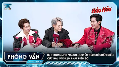 Anh Trai Say Hi 2025 - [Phỏng vấn] buitruonglinh Mason Nguyễn tiêu chí chấm điểm cực hài, Otis lạm phát điểm số